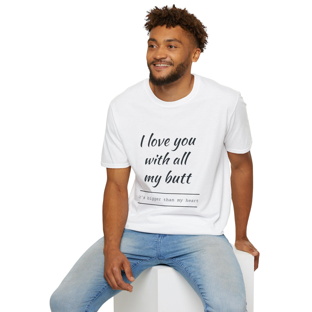 "I Love You With All My Butt" Funny Romantic Unisex Tee