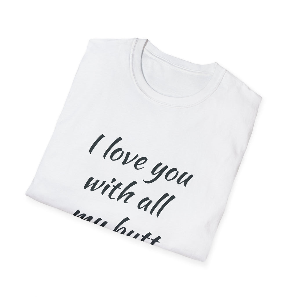 "I Love You With All My Butt" Funny Romantic Unisex Tee